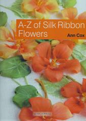 A-Z of Silk Ribbon Flowers by Ann Cox