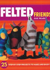 Felted Friends by Sue Pearl