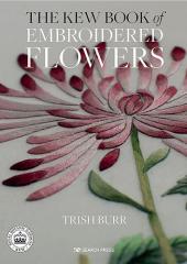 The Kew Book of Embroidered Flowers by Trish Burr available from Australian Need
